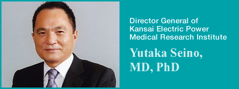 Director General of Kansai Electric Power Medical Research Institute Yutaka Seino, M.D. Ph.D.